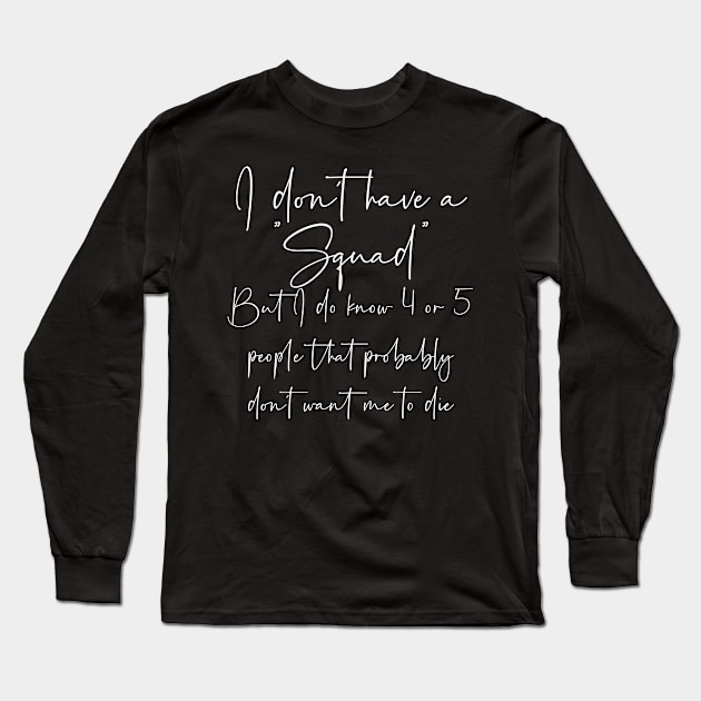 I dont have a squad Long Sleeve T-Shirt by StraightDesigns